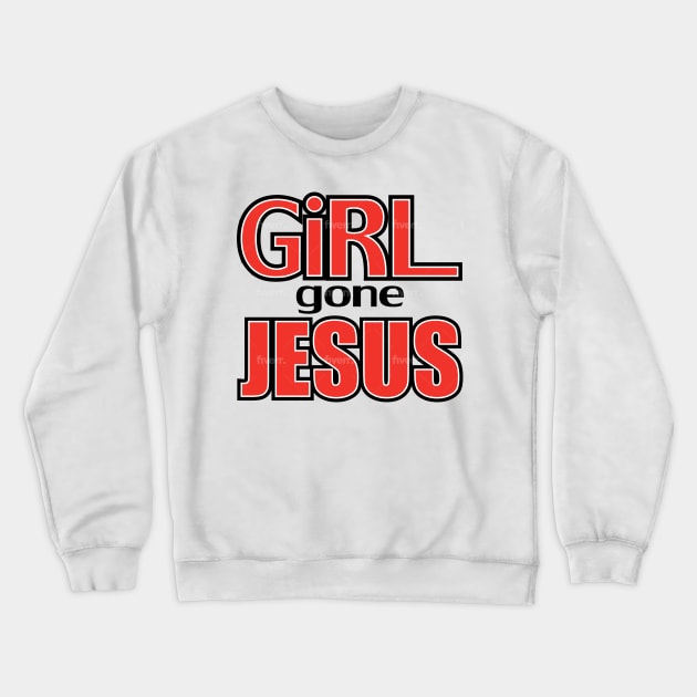 GIRL GONE JESUS Crewneck Sweatshirt by SONofTHUNDER